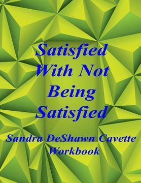 portada Satisfied with Not Being Satisfied Workbook (en Inglés)