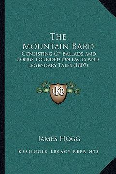 portada the mountain bard: consisting of ballads and songs founded on facts and legendary tales (1807) (en Inglés)