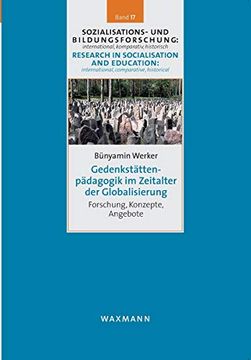 portada Gedenkstättenpädagogik im Zeitalter der Globalisierung: Forschung, Konzepte, Angebote: 17 (en Alemán)