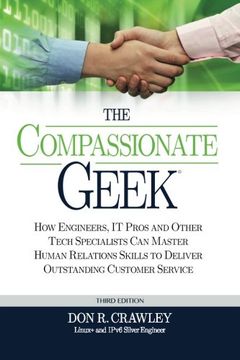 portada The Compassionate Geek: How Engineers, IT Pros, and Other Tech Specialists Can Master Human Relations Skills to Deliver Outstanding Customer Service (en Inglés)