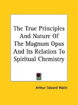 portada the true principles and nature of the magnum opus and its relation to spiritual chemistry (in English)