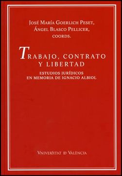 portada Trabajo, Contrato y Libertad: Estudios Jurídicos en Memoria de Ignacio Albiol (500 Anys D'estudis Jurídics) (in Spanish)