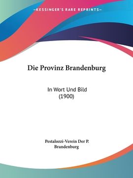 portada Die Provinz Brandenburg: In Wort Und Bild (1900) (en Alemán)