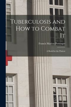 portada Tuberculosis and How to Combat It; a Book for the Patient (in English)