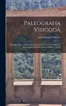 portada Paleografía Visigoda: Método Teórico-Práctico Para Aprender a Leer los Códices y Documentos Españoles de los Siglos v al xii