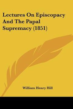 portada lectures on episcopacy and the papal supremacy (1851) (en Inglés)