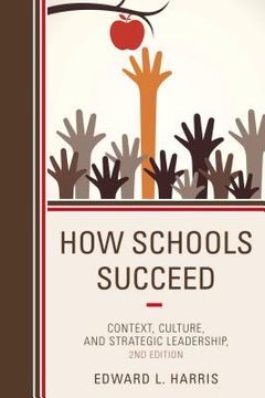 portada How Schools Succeed: Context, Culture, and Strategic Leadership, 2nd Edition (en Inglés)