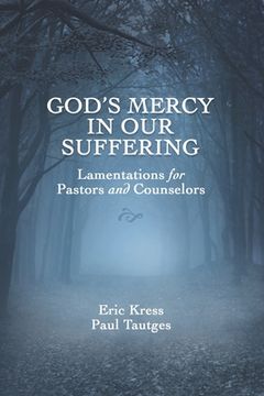 portada God's Mercy in Our Suffering: Lamentations for Pastors and Counselors (en Inglés)