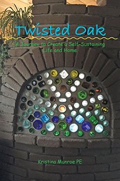 portada Twisted Oak: A Journey to Create a Self-Sustaining Life and Home 