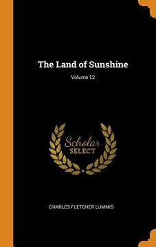 portada The Land of Sunshine; Volume 12 (en Inglés)