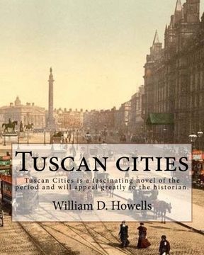 portada Tuscan cities,  By: William D. Howells: Tuscan Cities is a fascinating novel of the period and will appeal greatly to the historian.