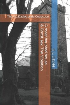 portada A most haunted house & Ghost sex: The Violation: The G.L Davies early Collection