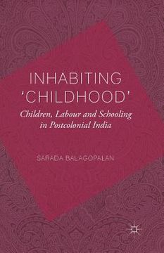 portada Inhabiting 'Childhood': Children, Labour and Schooling in Postcolonial India (en Inglés)