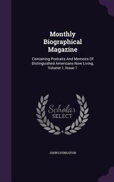 portada Monthly Biographical Magazine: Containing Portraits And Memoirs Of Distinguished Americans Now Living, Volume 1, Issue 1 (en Inglés)