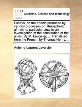 portada essays, on the effects produced by various processes on atmospheric air; with a particular view to an investigation of the constitution of the acids. (en Inglés)