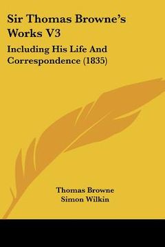portada sir thomas browne's works v3: including his life and correspondence (1835) (en Inglés)