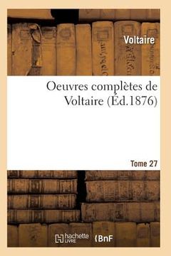 portada Oeuvres Complètes de Voltaire. Tome 27 (en Francés)