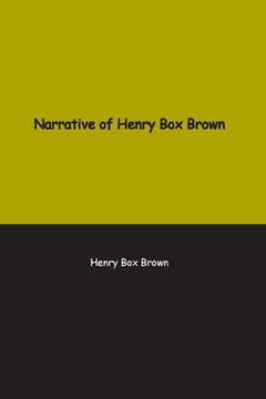 portada Narrative of Henry Box Brown: Who escaped slavery enclosed in a box 3 feet long and 2 wide