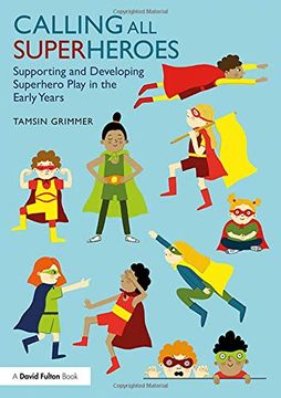 portada Calling all Superheroes: Supporting and Developing Superhero Play in the Early Years (in English)