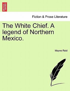 portada the white chief. a legend of northern mexico. (en Inglés)
