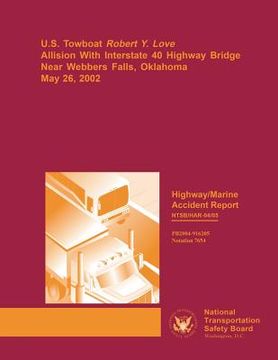 portada Highway/Marine Accident Report: U.S. Towboat Robert Y. Love Allision With Interstate 40 Highway Bridge Near Webbers Falls, Oklahoma, May 26, 2002 (en Inglés)