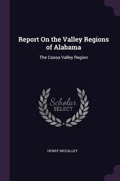 portada Report On the Valley Regions of Alabama: The Coosa Valley Region (en Inglés)