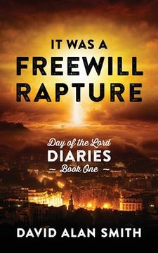 portada It Was A Freewill Rapture: Day of the Lord Diaries - Book One (en Inglés)