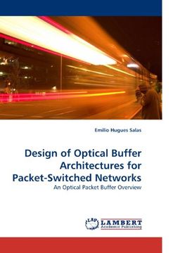 portada Design of Optical Buffer Architectures for Packet-Switched Networks: An Optical Packet Buffer Overview
