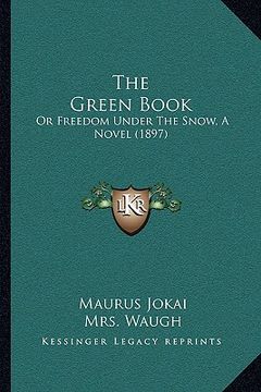 portada the green book: or freedom under the snow, a novel (1897) (en Inglés)