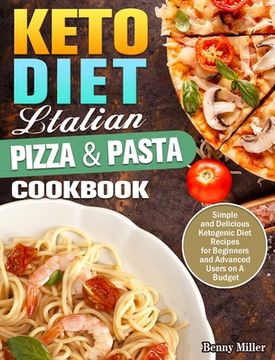 portada Keto Diet Italian Pizza & Pasta Cookbook: Simple and Delicious Ketogenic Diet Recipes for Beginners and Advanced Users on A Budget