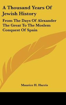 portada a thousand years of jewish history: from the days of alexander the great to the moslem conquest of spain