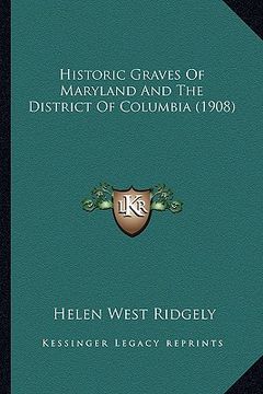 portada historic graves of maryland and the district of columbia (1908) (en Inglés)