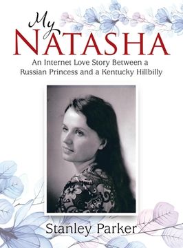 portada My Natasha: An Internet Love Story Between a Russian Princess and a Kentucky Hillbilly (en Inglés)