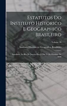 portada Estatutos do Instituto Historico e Geographico Brasileiro: Installado no rio de Janeiro em o dia 21 de Outubro de 1838; Volume 46