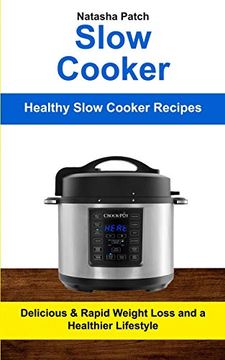 portada Slow Cooker: Delicious & Rapid Weight Loss and a Healthier Lifestyle (Healthy Slow Cooker Recipes) (Crockpot Slow Cooker) (en Inglés)