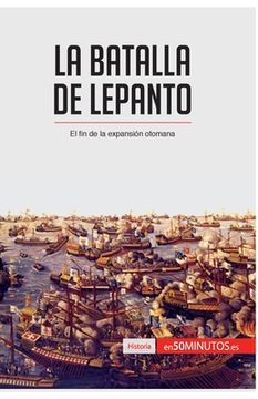 portada La batalla de Lepanto: El fin de la expansión otomana