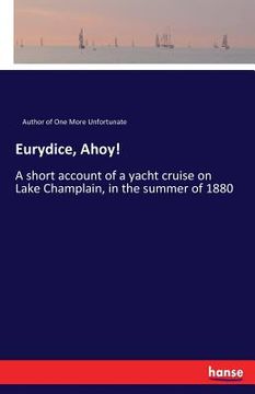 portada Eurydice, Ahoy!: A short account of a yacht cruise on Lake Champlain, in the summer of 1880 (in English)