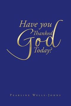 portada Have You Thanked God Today? (in English)