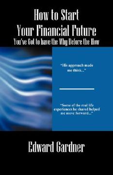 portada how to start your financial future - you've got to have the why before the how (en Inglés)