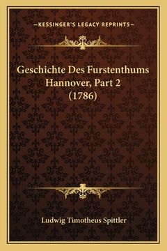 portada Geschichte Des Furstenthums Hannover, Part 2 (1786) (en Alemán)
