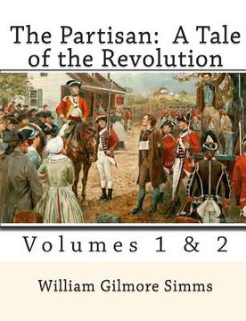 portada The Partisan: A Tale of the Revolution: Volumes 1 & 2 (en Inglés)