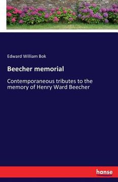 portada Beecher memorial: Contemporaneous tributes to the memory of Henry Ward Beecher (en Inglés)