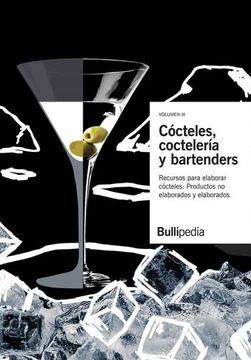 portada Cocteles, Cocteleria y Bartenders (Vol. Iii): Recuersos Para Elaborar Cocteles. Productos Comestibles: Productos no Elaborados y Productos Elaborados (Bullipedia)