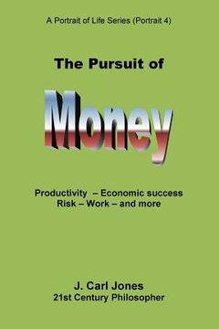 portada The Pursuit of Money: Productivity - Economic success - Risk - Work - and more (en Inglés)