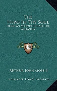 portada the hero in thy soul: being an attempt to face life gallantly (en Inglés)