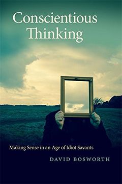 portada Conscientious Thinking: Making Sense in an Age of Idiot Savants (Georgia Review Books Ser.)