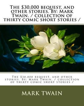 portada The $30,000 bequest, and other stories. By: Mark Twain. / collection of thirty comic short stories / (en Inglés)