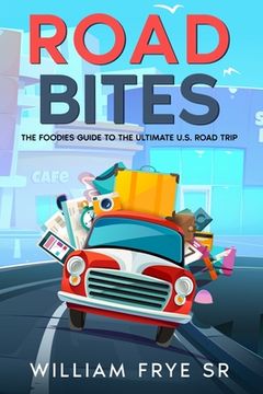 portada Road Bites: The Foodie's Guide to the Ultimate U.S. Road Trip (en Inglés)