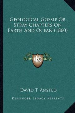 portada geological gossip or stray chapters on earth and ocean (1860) (en Inglés)