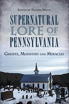 portada Supernatural Lore of Pennsylvania: Ghosts, Monsters and Miracles (American Legends) 